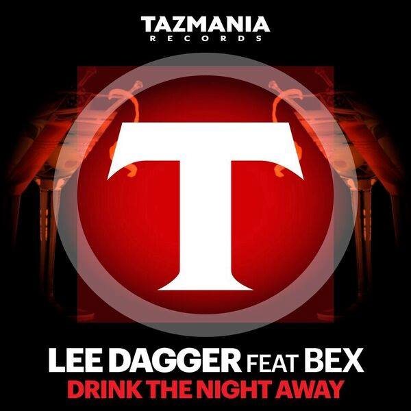 Lee Dagger featuring Bex, “Drink The Night Away” on Tazmania Records